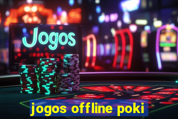 jogos offline poki